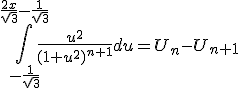 3$\int_{-\frac{1}{\sqrt3}}^{\frac{2x}{\sqrt3}-\frac{1}{\sqrt3}}\frac{u^2}{(1+u^2)^{n+1}}du=U_n-U_{n+1}
